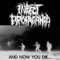 Infect Propaganda : And Now You Die...